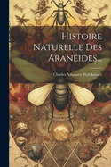 Histoire Naturelle Des Aranides...