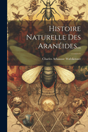 Histoire Naturelle Des Araneides...