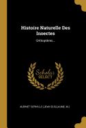 Histoire Naturelle Des Insectes: Orthoptres...