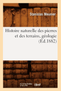 Histoire Naturelle Des Pierres Et Des Terrains, G?ologie, (?d.1882)