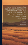 Histoire Naturelle Des Principales Productions De L'europe Mridionale Et Particulirement De Celles Des Environs De Nice Et Des Alpes Maritimes; Volume 4