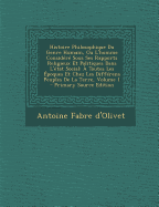 Histoire Philosophique Du Genre Humain, Ou l'Homme Consid?r? Sous Ses Rapports Religieux Et Politiques Dans l'?tat Social: ? Toutes Les ?poques Et Chez Les Diff?rens Peuples de la Terre; Volume 1 - D'Olivet, Antoine Fabre