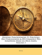 Histoire Philosophique Et Politique Des tablissemens & Du Commerce Des Europens Dans Les Deux Indes, Volume 3