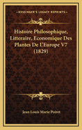 Histoire Philosophique, Litteraire, Economique Des Plantes de L'Europe V7 (1829)