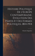 Histoire politique de l'Europe contemporaine. volution des partis et des formes politiques, 1814-1914