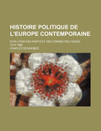 Histoire Politique De L'europe Contemporaine: ?volution Des Partis Et Des Formes Politiques, 1814-1914