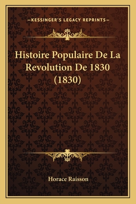 Histoire Populaire de La Revolution de 1830 (1830) - Raisson, Horace