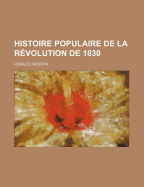 Histoire Populaire de La Revolution de 1830