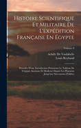 Histoire Scientifique Et Militaire De L'expdition Franaise En gypte: Prcde D'une Introduction Prsentant Le Tableau De L'egypte Ancienne Et Moderne Depuis Les Pharaons Jusqu'aux Successeurs D'alibey; Volume 8