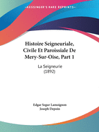 Histoire Seigneuriale, Civile Et Paroissiale De Mery-Sur-Oise, Part 1: La Seigneurie (1892)