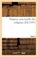 Histoire Universelle Des Religions Tome 5