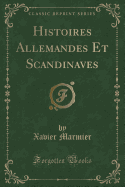 Histoires Allemandes Et Scandinaves (Classic Reprint)