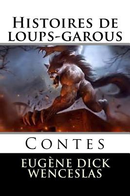 Histoires de loups-garous: Contes - Ballin, Ber (Editor), and Wenceslas, Eugene Dick