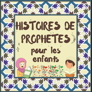 Histoires de Prophtes pour les enfants: Contes Coraniques de Prophtes de diffrentes poques pour les enfants Intrt pour l'heure du coucher