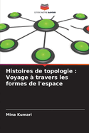 Histoires de topologie: Voyage  travers les formes de l'espace