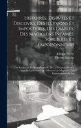 Histoires, Dispvtes Et Discovrs Des Illvsions Et Impostvres, Des Diables, Des Magiciens Infames, Sorcieres Et Empoisonnevrs, Des Ensorcelez Et Demonia