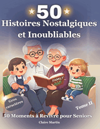 Histoires nostalgiques et inoubliables pour seniors: D?couvrez des r?cits courts et authentiques, inspir?s de faits r?els, sp?cialement con?us pour ?merveiller, divertir et raviver les souvenirs des seniors