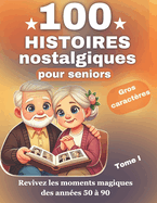 Histoires nostalgiques pour seniors: Des r?cits courts et inspirants, bas?s sur des histoires vraies, con?us pour divertir, ?veiller la curiosit? et captiver les seniors.