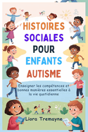 Histoires Sociales Pour Enfants Autisme: Enseigner les comptences et bonnes manires essentielles  la vie quotidienne