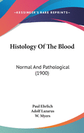 Histology Of The Blood: Normal And Pathological (1900)