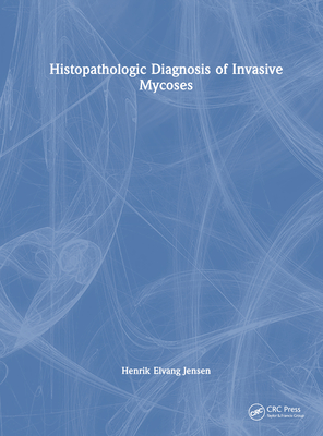 Histopathologic Diagnosis of Invasive Mycoses - Jensen, Henrik Elvang