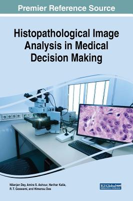 Histopathological Image Analysis in Medical Decision Making - Dey, Nilanjan (Editor), and Ashour, Amira S (Editor), and Kalia, Harihar (Editor)