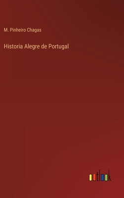 Historia Alegre de Portugal - Chagas, M Pinheiro