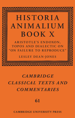 Historia Animalium Book X: Aristotle's Endoxon, Topos and Dialectic on on Failure to Reproduce - Dean-Jones, Lesley (Translated by)