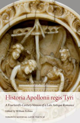Historia Apollonii Regis Tyri: A Fourteenth-Century Version of a Late Antique Romance - Robins, William (Editor)