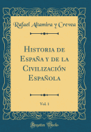 Historia de Espaa Y de la Civilizacin Espaola, Vol. 1 (Classic Reprint)