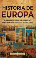 Historia de Europa: Un apasionante recorrido por los principales acontecimientos y personajes del pasado de Europa