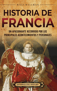 Historia de Francia: Un apasionante recorrido por los principales acontecimientos y personajes