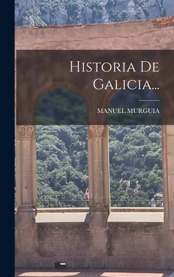 Historia de Galicia... - Murguia, Manuel