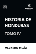 Historia de Honduras Tomo IV