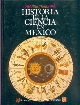 Historia de La Ciencia En Mexico: Estudios y Textos, Siglo XVI - Trabulse, Elias