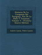 Historia de La Conquista del Paraguay, Rio de La Plata y Tucuman, Volume 4
