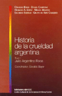 Historia de La Crueldad Argentina - Tomo I: Julio Argentino Roca