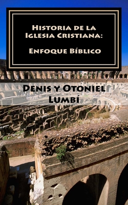 Historia De La Iglesia Cristiana: Enfoque B?blico By Otoniel Lumb ...