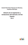 Historia de la legislacin y recitaciones del derecho civil de Espaa: Vol.3