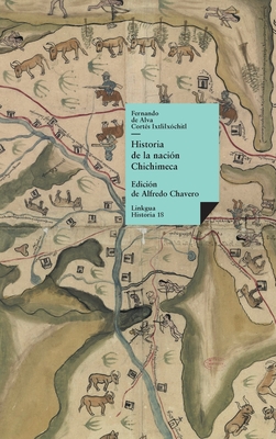 Historia de la naci?n chichimeca - Alva Ixtlilxochitl, Fernando de