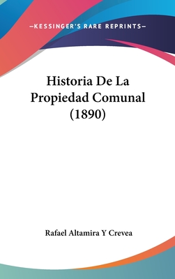 Historia de La Propiedad Comunal (1890) - Crevea, Rafael Altamira y