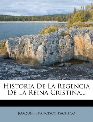 Historia De La Regencia De La Reina Cristina... - Pacheco, Joaquin Francisco