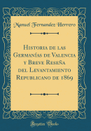 Historia de Las Germanas de Valencia y Breve Resea del Levantamiento Republicano de 1869 (Classic Reprint)