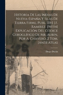 Historia De Las Indias De Nueva-Espaa Y Islas De Tierra Firme, Publ. [By] J.F. Ramirez. [With] Explicacin Del Cdice Geroglfico De Mr. Aubin, Por A. Chavero. 2 Tom. [And] Atlas