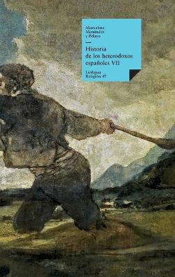 Historia de los heterodoxos espaoles: Libro VII - Men?ndez Y Pelayo, Marcelino