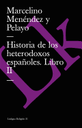 Historia de Los Heterodoxos Espanoles. Libro II