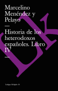 Historia de Los Heterodoxos Espanoles. Libro IV