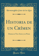 Historia de Un Crmen: Drama En Tres Actos Y En Prosa (Classic Reprint)