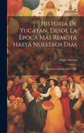 Historia de Yucatan, Desde La Epoca Mas Remota Hasta Nuestros Dias: La Guerra Social. 1847-188l