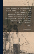 Historia Del Almirante Don Cristobal Colon En La Cual Se Da Particular Y Verdadera Relacion De Su Vida Y De Sus Hechos, Y Del Descubrimiento De Las Indias Occidentales, Llamadas Nuevo-Mundo; Volume 5